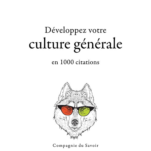 Collection Les meilleures citations - Développez votre culture générale en 1000 citations, Platon, Winston Churchill, William Shakespeare, Albert Einstein, Friedrich Nietzsche, Laozi, Sun Tzu, Confucius, Napoleon Bonaparte