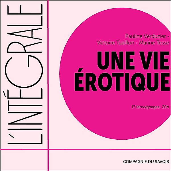 Collection l'intégrale de - Une vie érotique, l'intégrale, Pauline Verduzier, Victoire Tuaillon, Marine Tesse