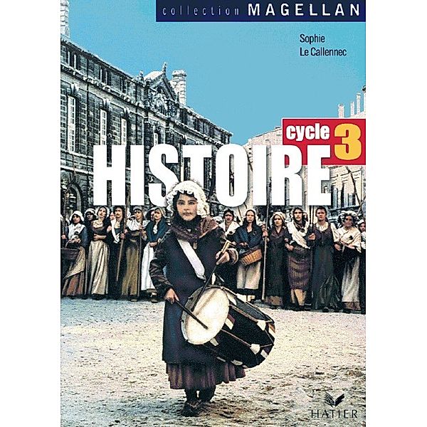 Collection Magellan: Cycle 3 - Histoire, Sophie leCallennec