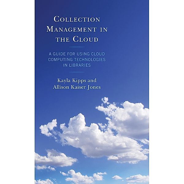 Collection Management in the Cloud / LITA Guides, Kayla Kipps, Allison Kaiser Jones