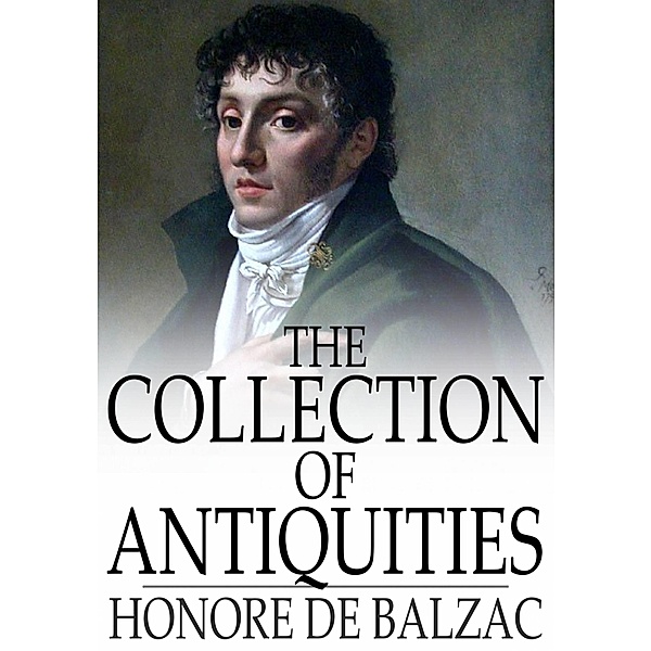 Collection of Antiquities / The Floating Press, Honore de Balzac