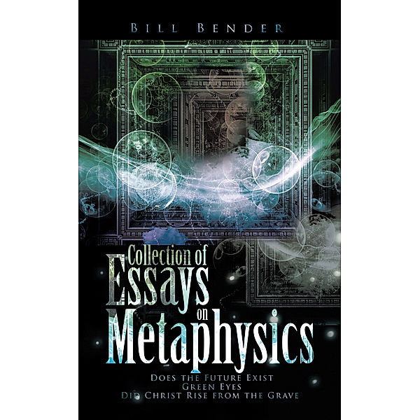 Collection of Essays on Metaphysics, Bill Bender