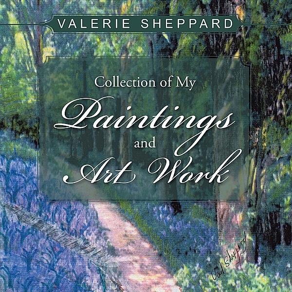Collection of My Paintings and Art Work, Valerie Sheppard
