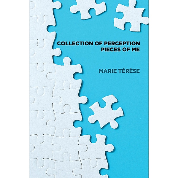 Collection of Perception Pieces of Me, Marie Térèse