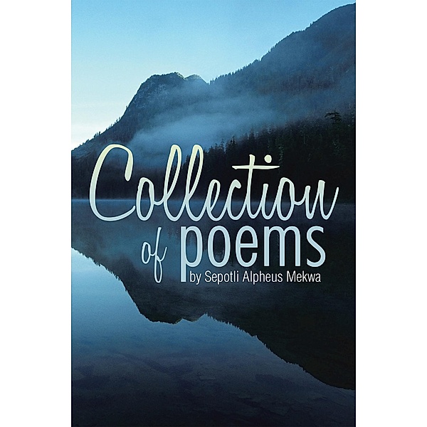 Collection of Poems by Sepotli Alpheus Mekwa, Sepotli Alpheus Mekwa