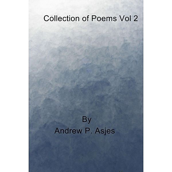 Collection Of Poems: Collection of Poems Vol 2, Andrew, Jr Asjes