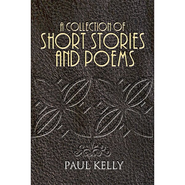 Collection of Short Stories and Poems / Andrews UK, Paul Kelly