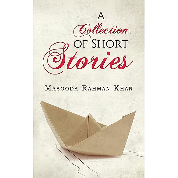 Collection of Short Stories / Austin Macauley Publishers LLC, Masooda Rahman Khan