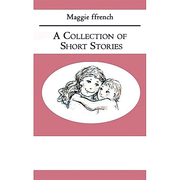 Collection of Short Stories / Austin Macauley Publishers, Maggie Ffrench