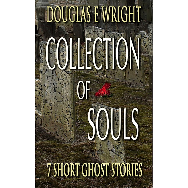 Collection of Souls: 7 Short Ghost Stories, Douglas Wright