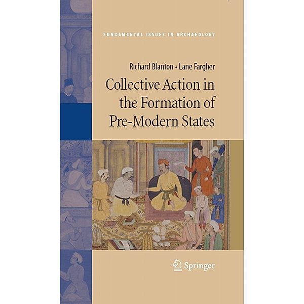 Collective Action in the Formation of Pre-Modern States / Fundamental Issues in Archaeology, Richard Blanton, Lane Fargher