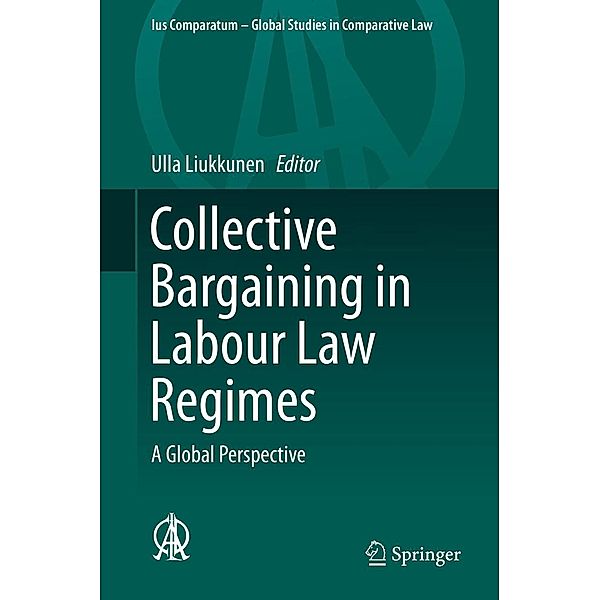 Collective Bargaining in Labour Law Regimes / Ius Comparatum - Global Studies in Comparative Law Bd.32