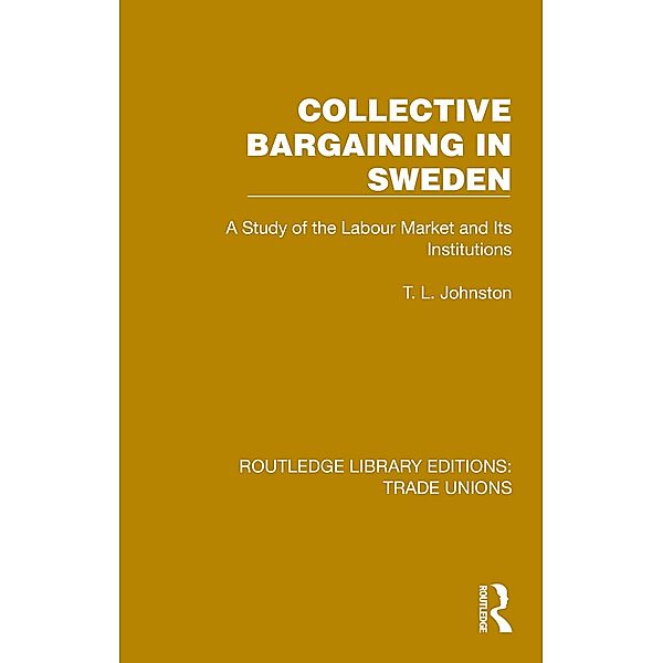 Collective Bargaining in Sweden, T. L. Johnston