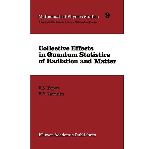 Collective Effects in Quantum Statistics of Radiation and Matter / Mathematical Physics Studies Bd.9, V. N. Popov, V. S. Yarunin