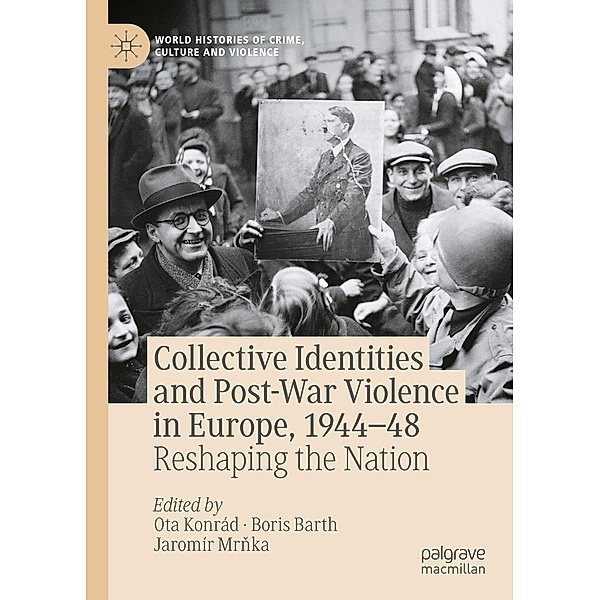 Collective Identities and Post-War Violence in Europe, 1944-48 / World Histories of Crime, Culture and Violence