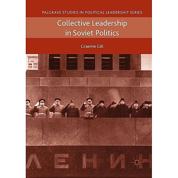 Collective Leadership in Soviet Politics / Palgrave Studies in Political Leadership, Graeme Gill