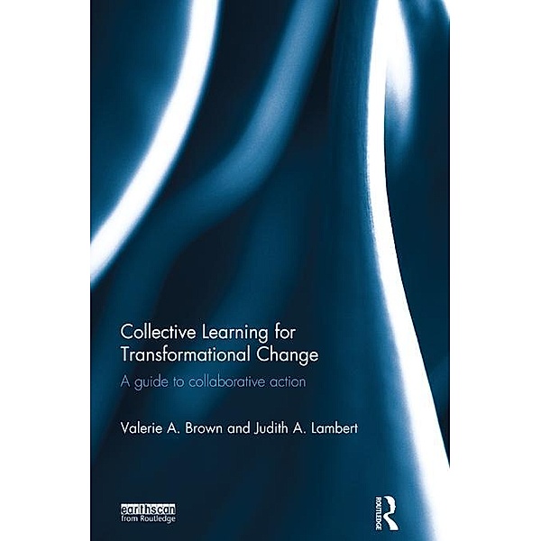 Collective Learning for Transformational Change, Valerie A. Brown, Judith A. Lambert
