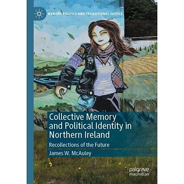 Collective Memory and Political Identity in Northern Ireland, James W. McAuley