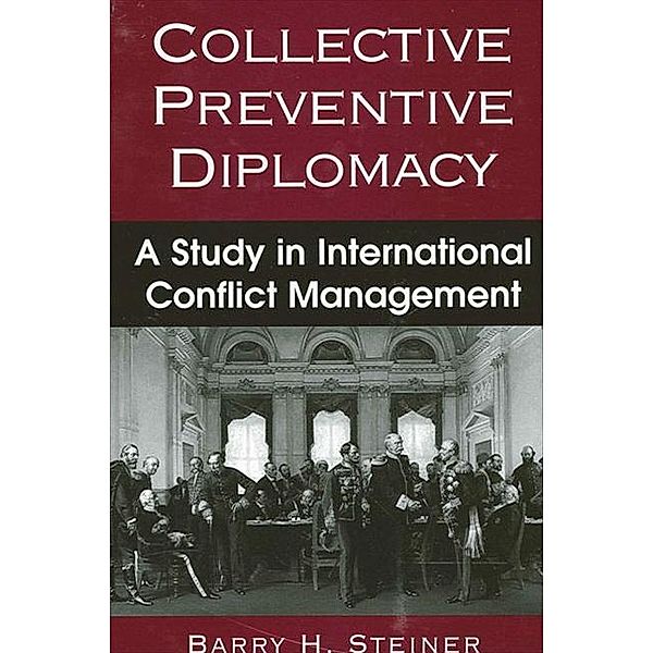 Collective Preventive Diplomacy / SUNY series in Global Politics, Barry H. Steiner