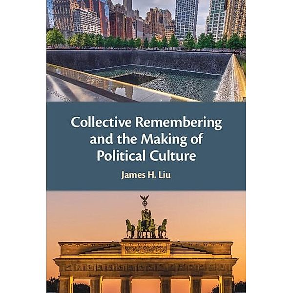 Collective Remembering and the Making of Political Culture, James H. Liu