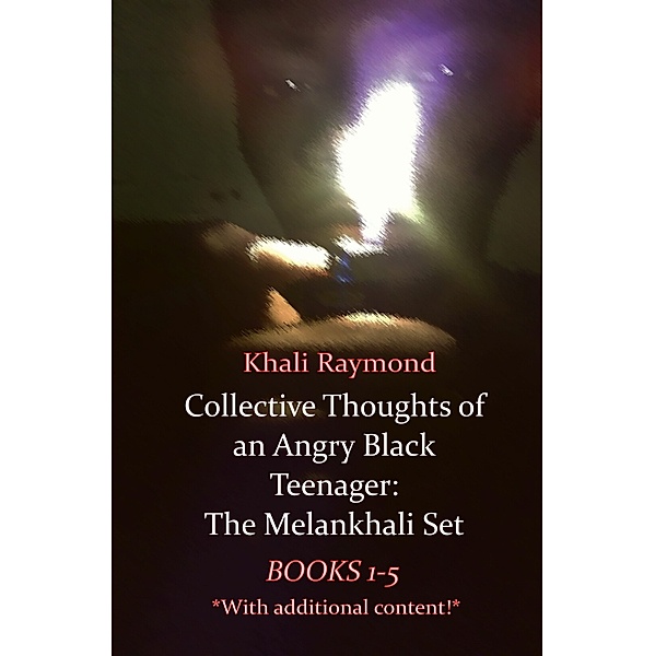 Collective Thoughts: Collective Thoughts of an Angry Black Teenager: The Melankhali Set, Khali Raymond