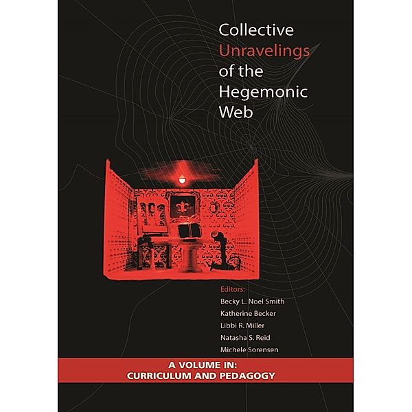 Collective Unravelings of the Hegemonic Web / Curriculum and Pedagogy