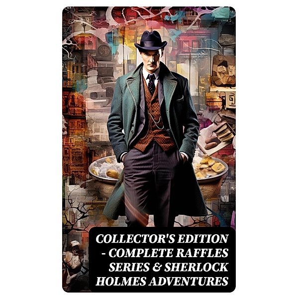 COLLECTOR'S EDITION - COMPLETE RAFFLES SERIES & SHERLOCK HOLMES ADVENTURES, Arthur Conan Doyle, John Kendrick Bangs, E. W. Hornung