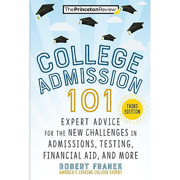 College Admission 101, 3rd Edition / College Admissions Guides, The Princeton Review, Robert Franek