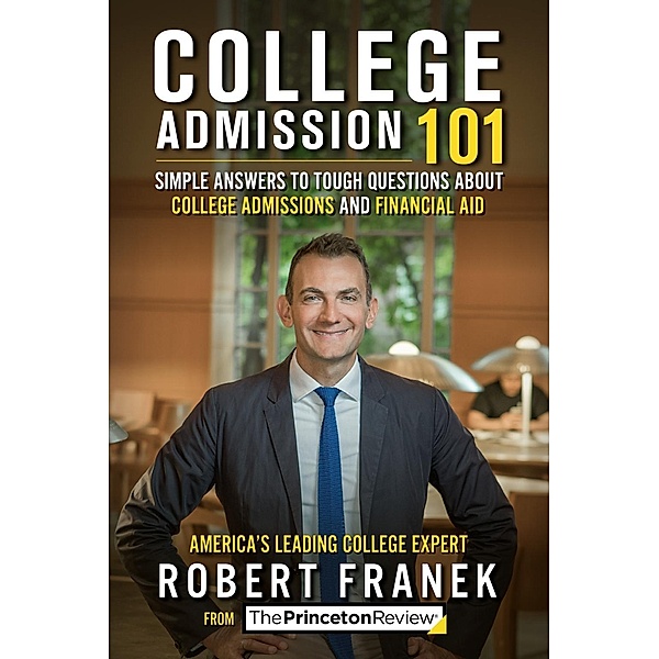 College Admission 101 / College Admissions Guides, The Princeton Review, Robert Franek