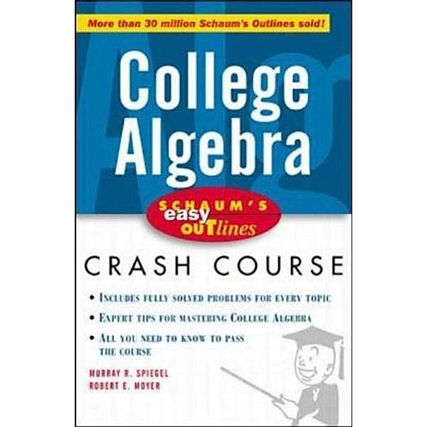 College Algebra, Murray R. Spiegel, Robert E. Moyer, George J. Hademenos