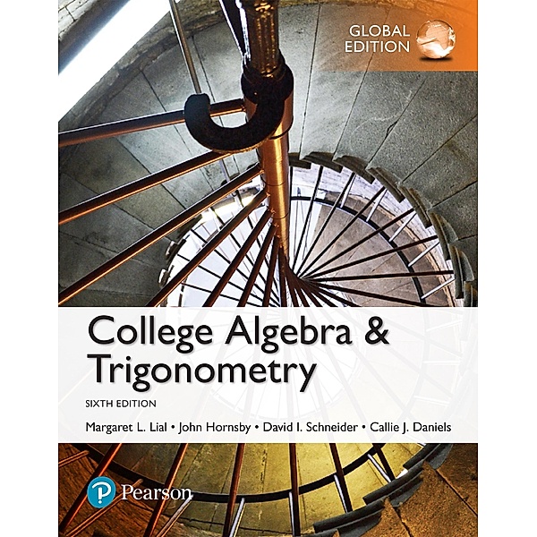 College Algebra and Trigonometry, Global Edition, Margaret L. Lial, John Hornsby, David I. Schneider, Callie J. Daniels