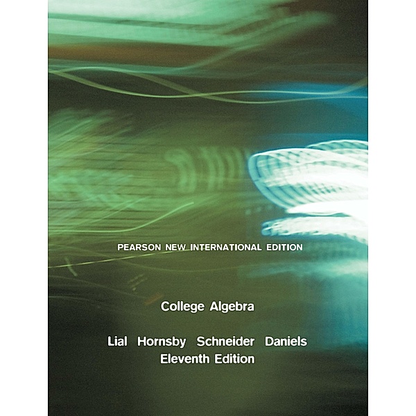 College Algebra: Pearson New International Edition PDF eBook, Margaret Lial, John Hornsby, David I. Schneider, Callie Daniels