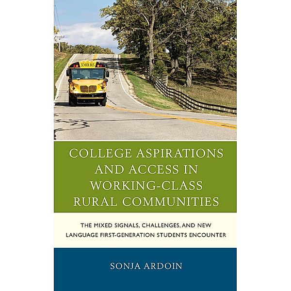College Aspirations and Access in Working-Class Rural Communities / Social Class in Education, Sonja Ardoin