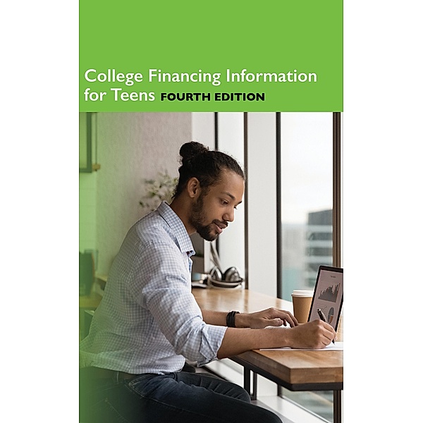 College Financing Information for Teens, Fourth Edition