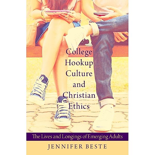 College Hookup Culture and Christian Ethics, Jennifer Beste