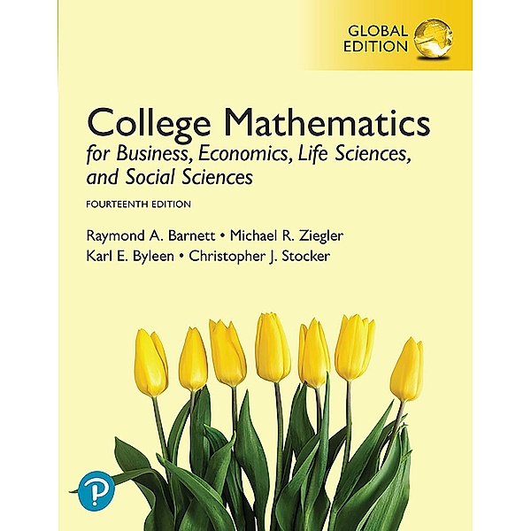 College Mathematics for Business, Economics, Life Sciences, and Social Sciences, Global Edition, Raymond A. Barnett, Michael R. Ziegler, Karl E. Byleen, Christopher J. Stocker