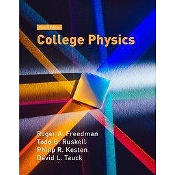 College Physics, Roger Freedman, Todd Ruskell, Philip R. Kesten, David L. Tauck