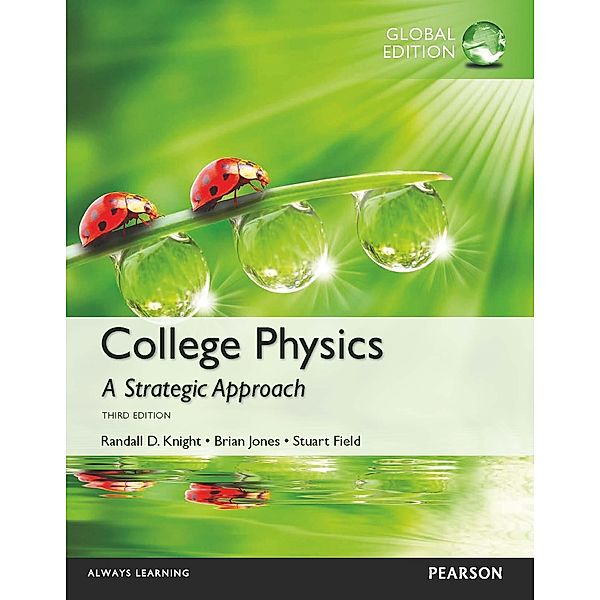 College Physics: A Strategic Approach, Global Edition, Randall D Knight, Brian Jones, Stuart Field, James H. Andrews