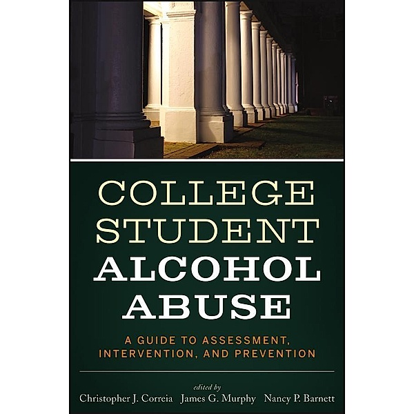College Student Alcohol Abuse, Christopher J. Correia, James G. Murphy, Nancy P. Barnett