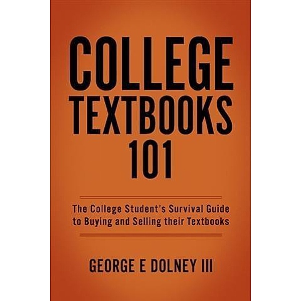 College Textbooks 101, George E Dolney III