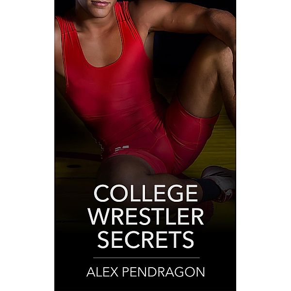 College Wrestler Secrets / College Wrestler Secrets, Alex Pendragon