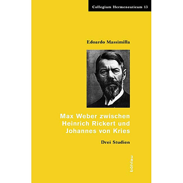 Collegium Hermeneuticum / Band 013 / Max Weber zwischen Heinrich Rickert und Johannes von Kries, Edoardo Massimilla