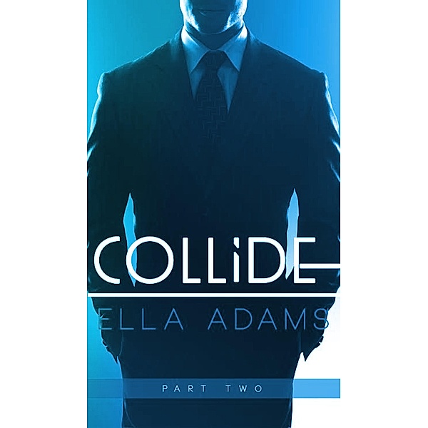 Collide #2 (Collide - Billionaire Romance Series, #2) / Collide - Billionaire Romance Series, Ella Adams