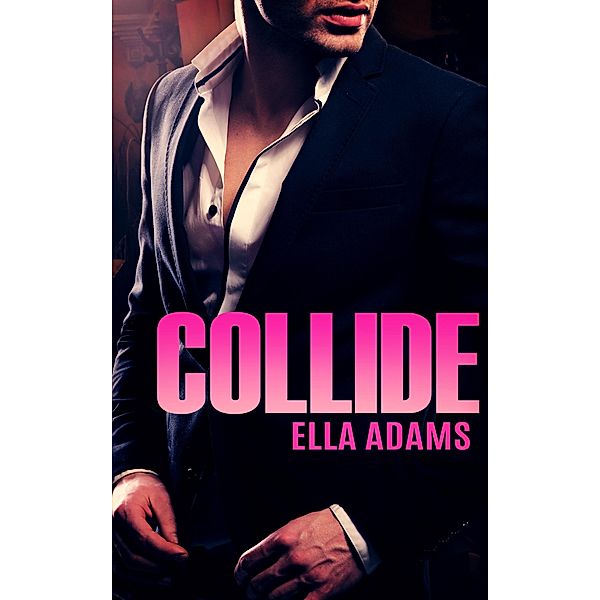 Collide (Bad Boy Billionaires) / Bad Boy Billionaires, Ella Adams