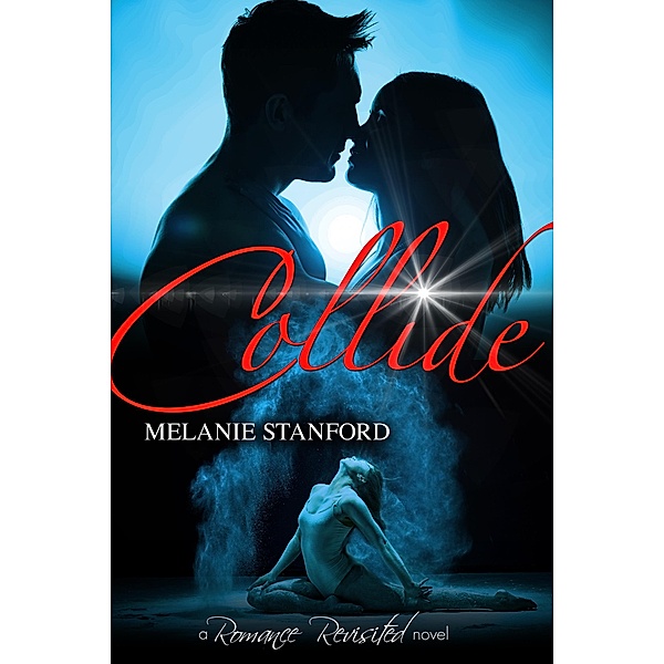 Collide (Romance Revisited, #2), Melanie Stanford