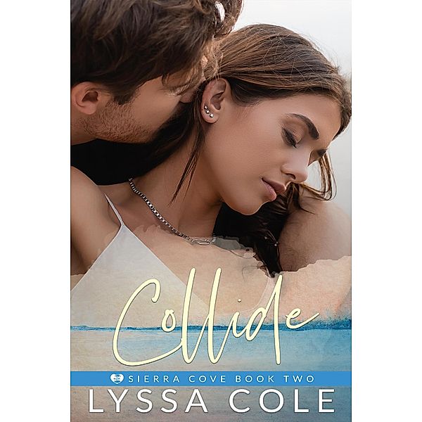 Collide (Sierra Cove Series, #2) / Sierra Cove Series, Lyssa Cole