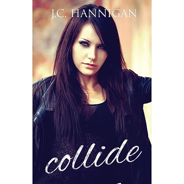 Collide (The Collide Series, #1) / The Collide Series, J. C. Hannigan