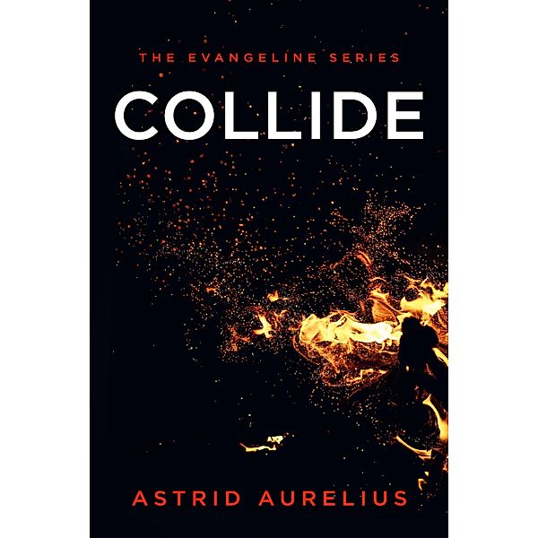 Collide (The Evangeline Series, #2) / The Evangeline Series, Astrid Aurelius