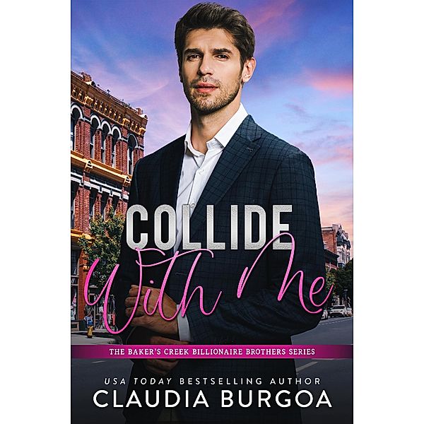 Collide With Me (The Baker's Creek Billionaire Brothers, #7) / The Baker's Creek Billionaire Brothers, Claudia Burgoa