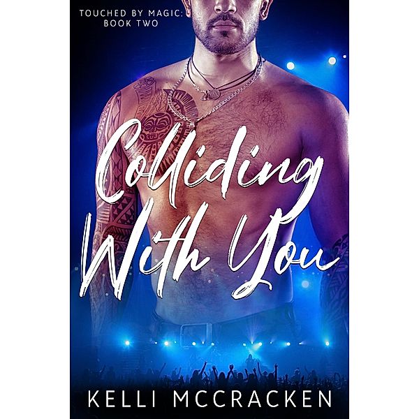 Colliding with You (Touched by Magic, #2) / Touched by Magic, Kelli McCracken